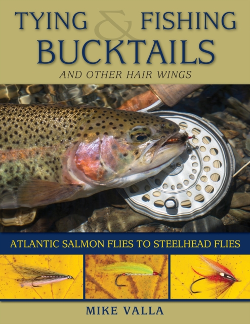 Tying and Fishing Bucktails and Other Hair Wings : Atlantic Salmon Flies to Steelhead Flies, Paperback / softback Book