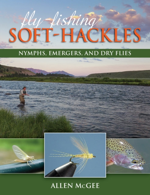 Fly-Fishing Soft-Hackles : Nymphs, Emergers, and Dry Flies, Paperback / softback Book