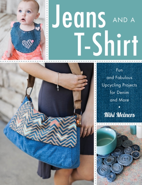 Jeans and a T-Shirt : Fun and Fabulous Upcycling Projects for Denim and More, Paperback / softback Book
