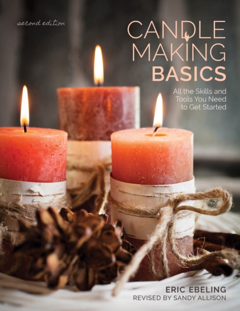 Candle Making Basics : All the Skills and Tools You Need to Get Started, Paperback / softback Book