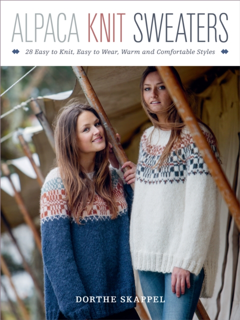 Alpaca Knit Sweaters : 28 Easy-to-Knit, Easy-to-Wear, Warm and Comfortable Styles, Paperback / softback Book