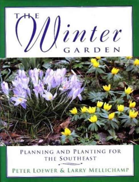 Winter Garden : Planning and Planting for the Southeast, Hardback Book