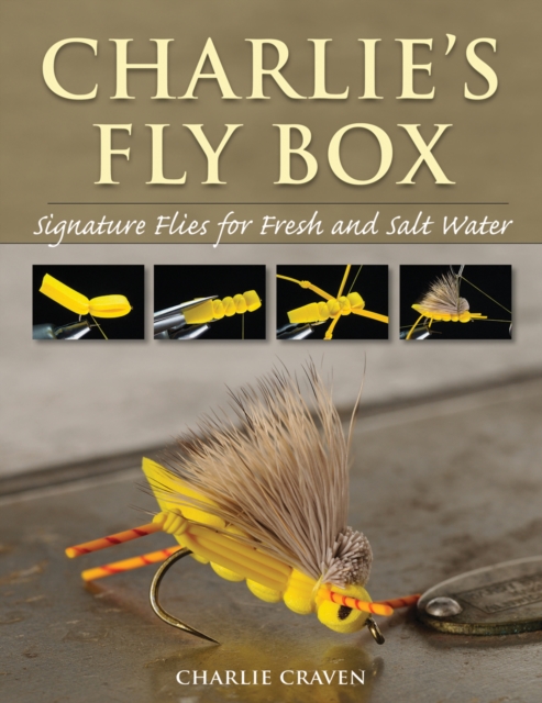 Charlie's Fly Box : Signature Flies for Fresh and Salt Water, Paperback / softback Book