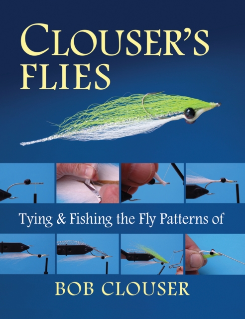 Clouser's Flies : Tying and Fishing the Fly Patterns of Bob Clouser, Paperback / softback Book