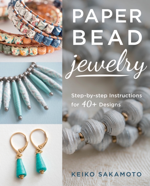 Paper Bead Jewelry : Step-by-step instructions for 40+ designs, Paperback / softback Book