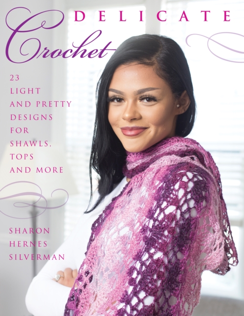Delicate Crochet : 23 Light and Pretty Designs for Shawls, Tops and More, Paperback / softback Book