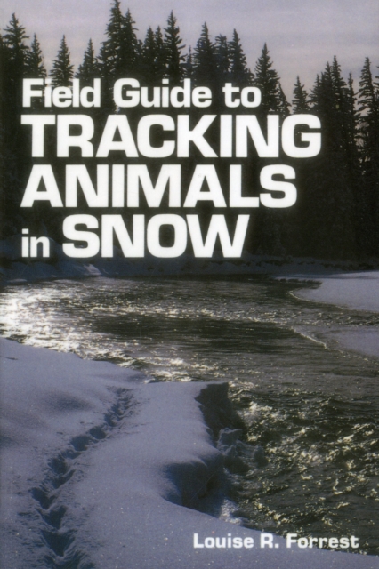 Field Guide to Tracking Animals in Snow : How to Identify and Decipher Those Mysterious Winter Trails, Paperback / softback Book