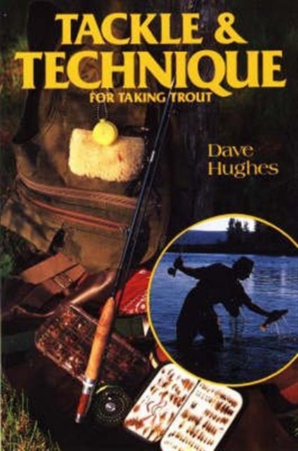 Tackle and Technique for Taking Trout : How to Select the Right Tackle and Improve Your Casting, Playing, and Landing Skills, Paperback / softback Book
