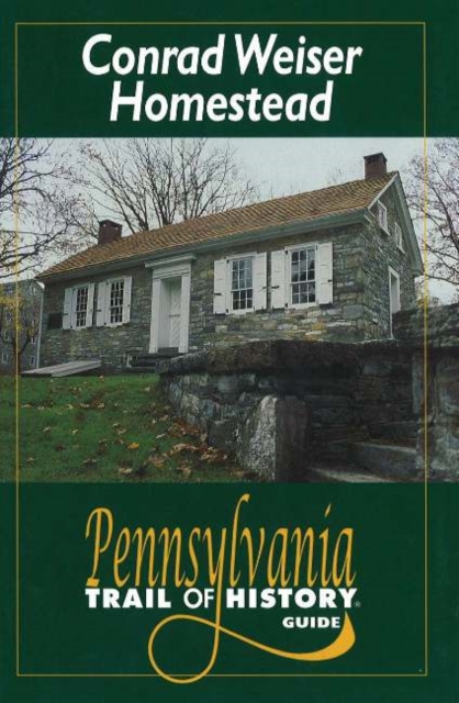 Conrad Weiser Homestead : Pennsylvania Trail of History Guide, Paperback Book