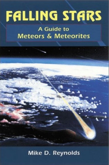 Falling Stars : A Guide to Meteors and Meteorites, Paperback Book