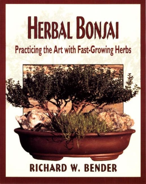 Herbal Bonsai : Practicing the Art with Fast-Growing Herbs, Paperback / softback Book