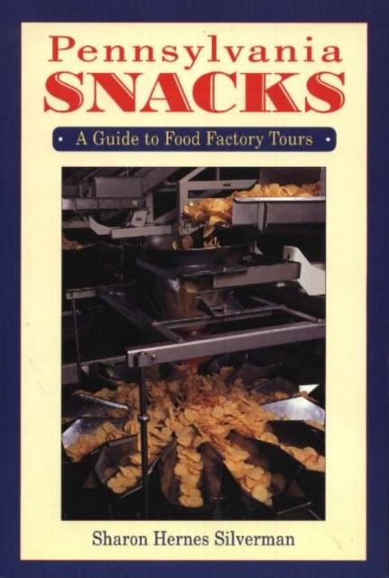Pennsylvania Snacks : A Guide to Food Factory Tours, Paperback / softback Book