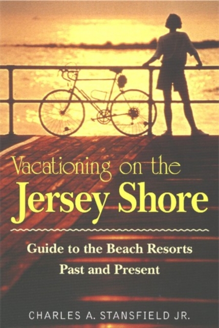 Vacationing on the Jersey Shore : Guide to the Best Resorts Past and Present, Paperback / softback Book