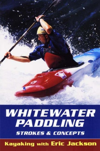 Whitewater Paddling : Strokes and Concepts, Paperback / softback Book