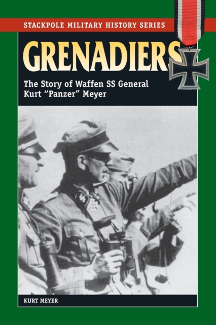 Grenadiers : The Story of Waffen Ss General Kurt "Panzer" Meyer, Paperback / softback Book