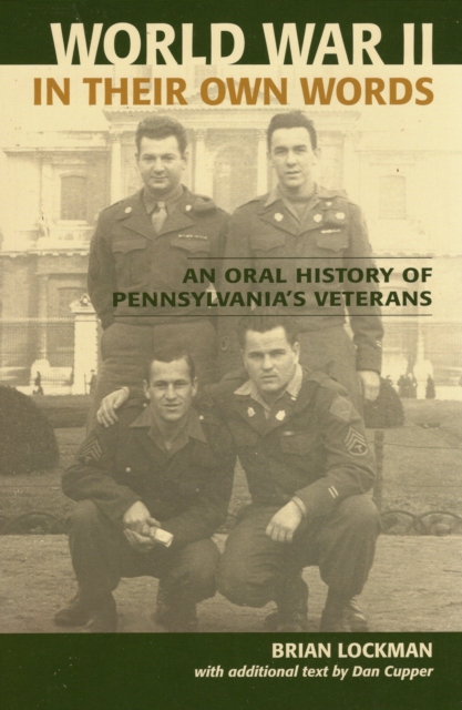 World War II in Their Own Words : An Oral History of Pennsylvania's Veterans, Paperback / softback Book