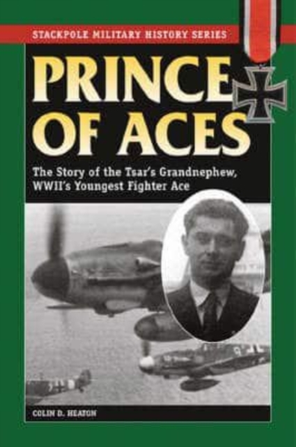 Prince of Aces : The Story of the Tsar's Nephew, World War II's Youngest Fighter Pilot, Paperback Book