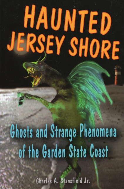 Haunted Jersey Shore : Ghosts and Strange Phenomena of the Garden State Coast, Paperback / softback Book
