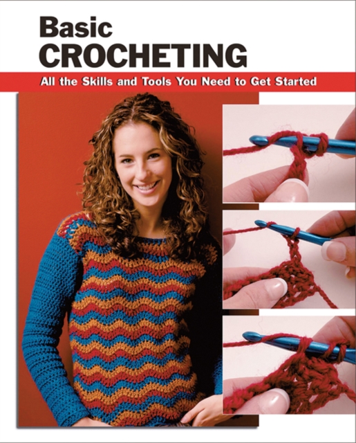 Basic Crocheting : All the Skills and Tools You Need to Get Started, Paperback / softback Book