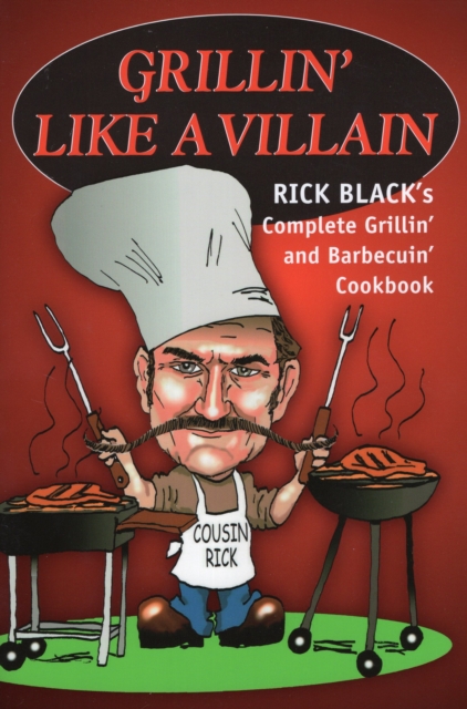 Grillin' Like a Villain : The Complete Grilling and Barbequing Cookbook, Paperback / softback Book