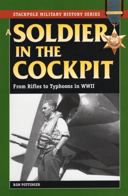 A Soldier in the Cockpit : From Rifles to Typhoons in World War II, Paperback / softback Book