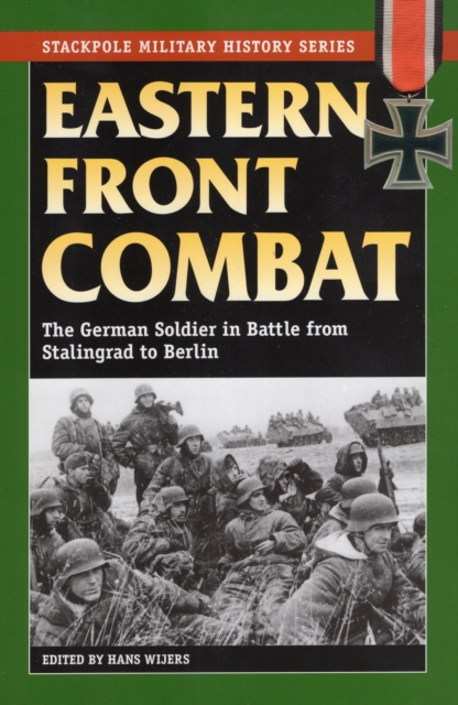 Eastern Front Combat : The German Soldier in Battle from Stalingrad to Berlin, Paperback / softback Book