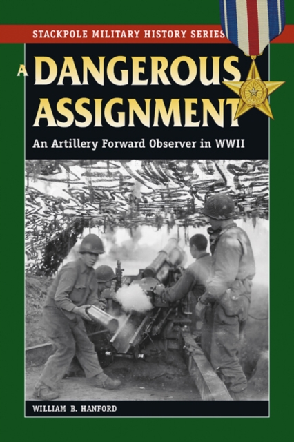A Dangerous Assignment : An Artillery Forward Observer in World War II, Paperback / softback Book