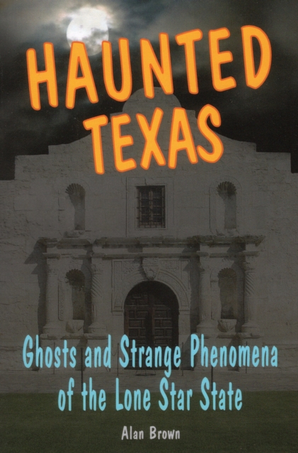 Haunted Texas : Ghosts and Strange Phenomena of the Lone Star State, Paperback / softback Book