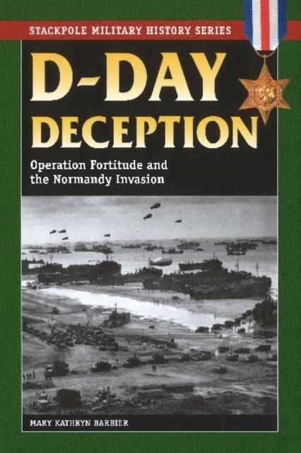 D-Day Deception : Operation Fortitude and the Normandy Invasion, Paperback / softback Book