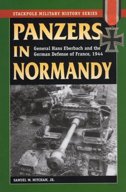 Panzers in Normandy : General Hans Eberbach and the German Defense of France, 1944, Paperback / softback Book