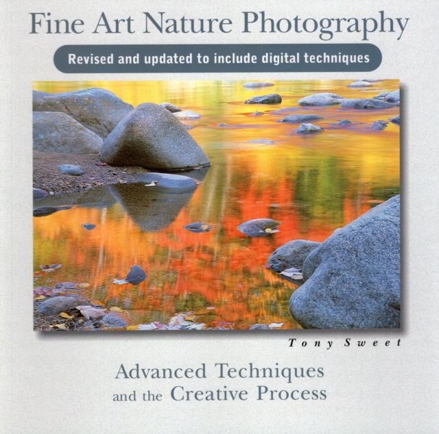 Fine Art Nature Photography : Advanced Techniques & the Creative Process, Paperback / softback Book