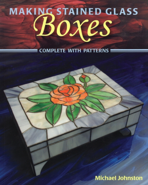 Making Stained Glass Boxes : Complete with Patterns, Paperback / softback Book