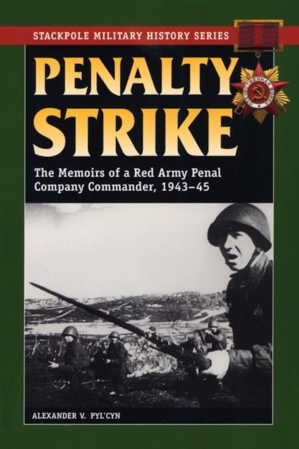 Penalty Strike : The Memoirs of a Red Army Penal Company Commander, 1943-45, Paperback / softback Book