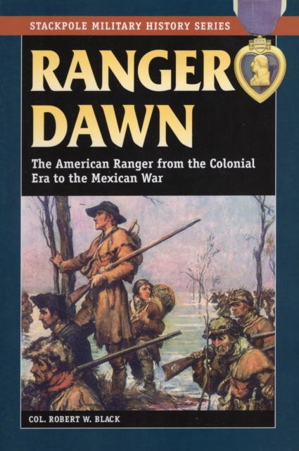 Ranger Dawn : The American Ranger from the Colonial Era to the Mexican War, Paperback / softback Book