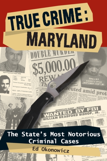 True Crime: Maryland : The State's Most Notorious Criminal Cases, Paperback / softback Book