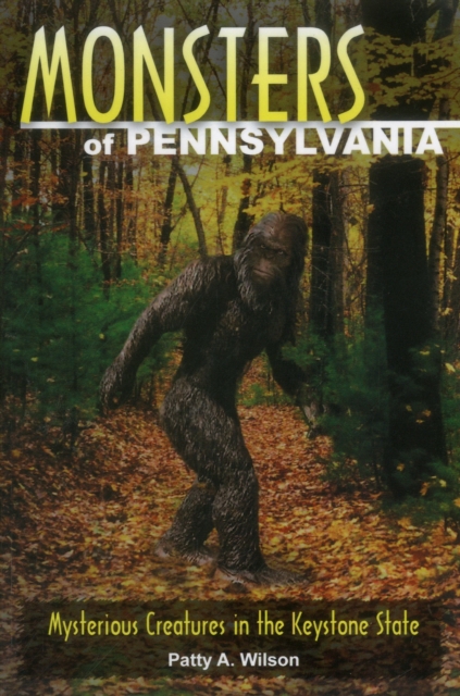 Monsters of Pennsylvania : Mysterious Creatures in the Keystone State, Paperback / softback Book