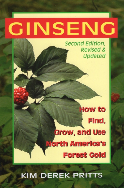 Ginseng : How to Find, Grow, & Use North America's Forest Gold, Paperback / softback Book