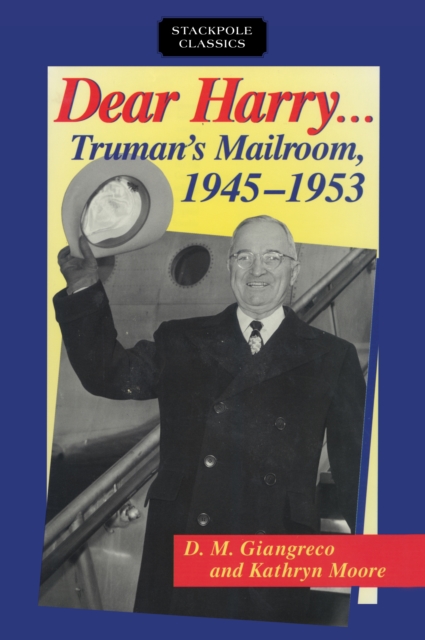 Dear Harry : Truman'S Mailroom, 1945-1953, Paperback / softback Book