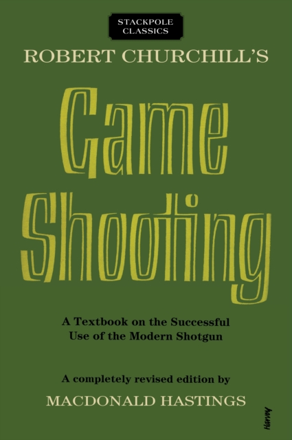 Robert Churchill's Game Shooting : A Textbook on the Successful Use of the Modern Shotgun, Paperback / softback Book