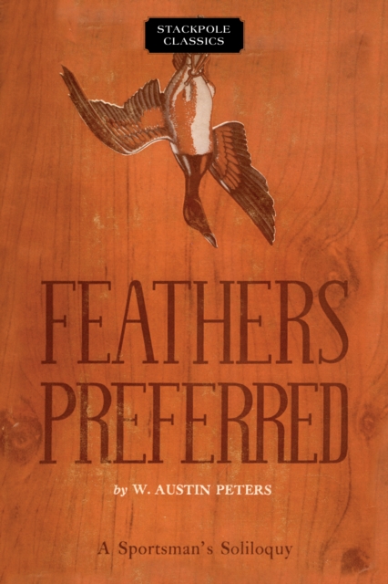 Feathers Preferred : A Sportsman's Soliloquy, Paperback / softback Book