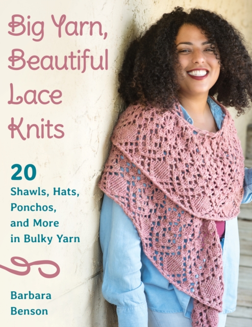 Big Yarn, Beautiful Lace Knits : 20 Shawls, Hats, Ponchos, and More in Bulky Yarn, Paperback / softback Book