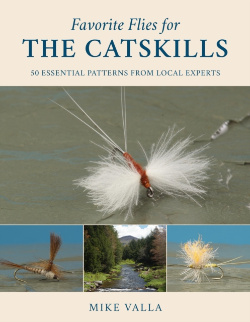 Favorite Flies for the Catskills : 50 Essential Patterns from Local Experts, Hardback Book
