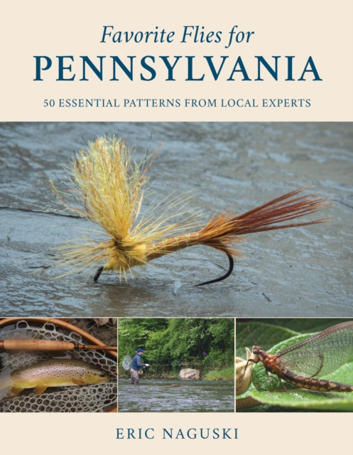 Favorite Flies for Pennsylvania : 50 Essential Patterns from Local Experts, Hardback Book