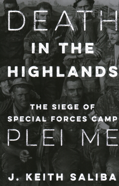 Death in the Highlands : The Siege of Special Forces Camp Plei Me, Hardback Book