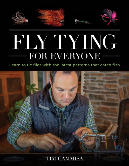 Fly Tying for Everyone : Learn to Tie Flies with the Latest Patterns that Catch Fish, Hardback Book