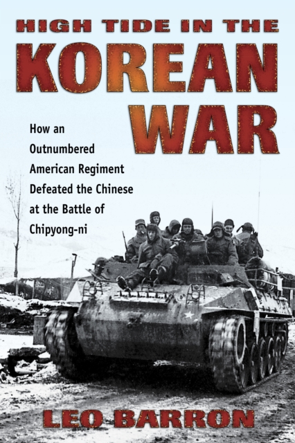 High Tide in the Korean War : How an Outnumbered American Regiment Defeated the Chinese at the Battle of Chipyong-ni, Paperback / softback Book