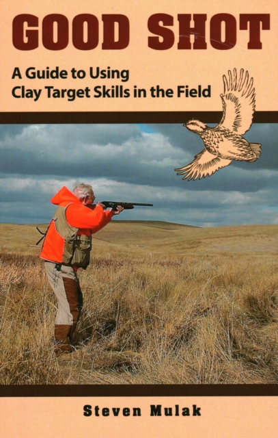 Good Shot : A Guide to Using Clay Target Skills in the Field, Paperback / softback Book