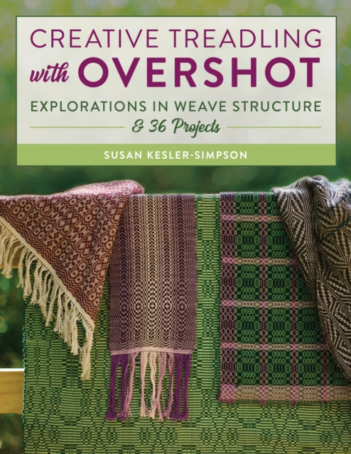Creative Treadling with Overshot : Explorations in Weave Structure & 36 Projects, Paperback / softback Book