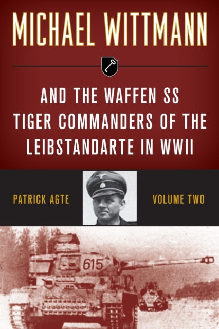 Michael Wittmann & the Waffen Ss Tiger Commanders of the Leibstandarte in WWII, Paperback / softback Book