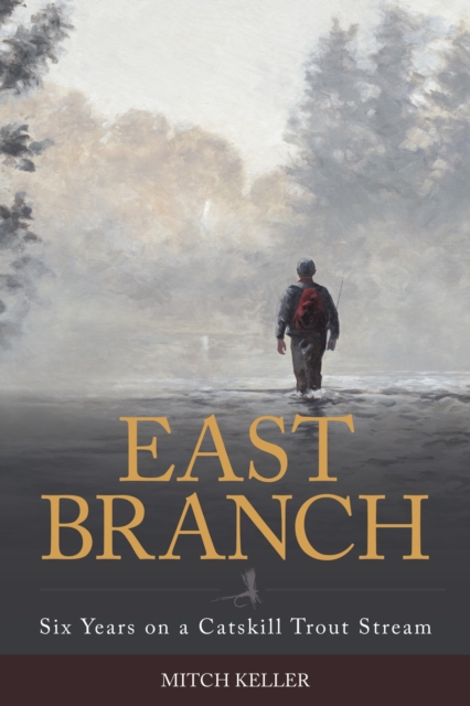 East Branch : Six Years on a Catskill Trout Stream, Hardback Book
